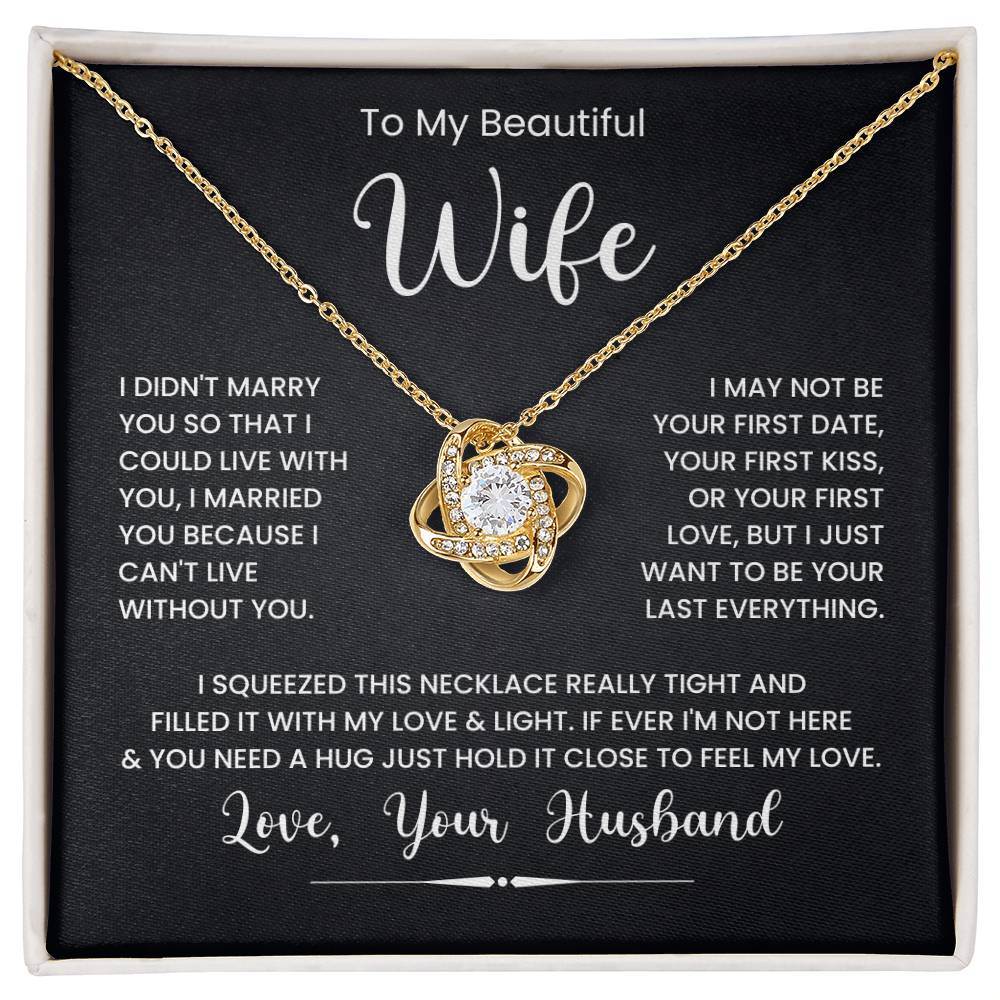 Love Knot Necklace for Wife with Romantic Message - I Just Want To Be Your Last Everything