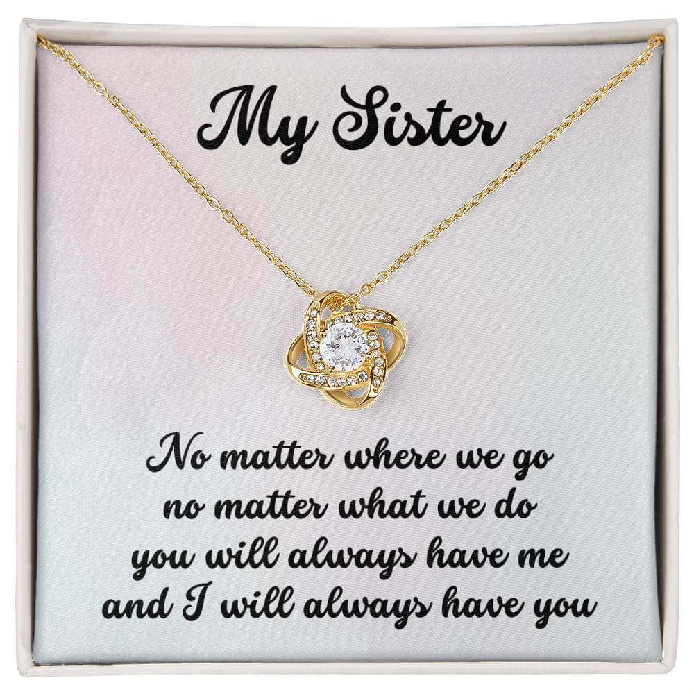 Love Knot Necklace on display with "My Sister - No Matter Where We Go No Matter What We Do You Will Always Have Me and I Will Always Have You" message