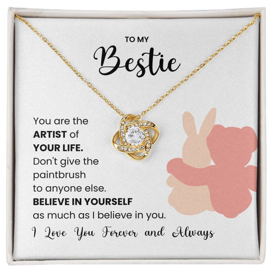 Love Knot Necklace for Bestie with message "You are the artist of your life. Believe in yourself. I love you forever and always" gift box