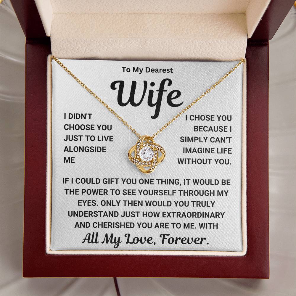 Love Knot Necklace in Gift Box - To My Dearest Wife, I chose you because I simply can't imagine life without you - Perfect Gift for Wife